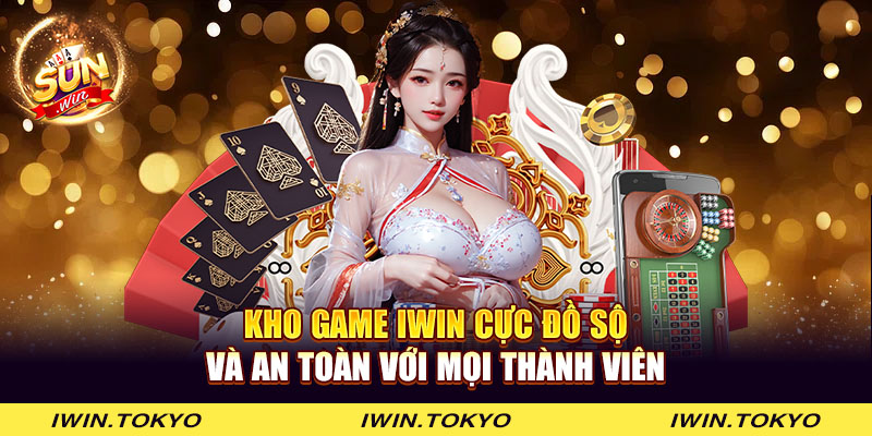 Kho game iWin cực đồ sộ và an toàn với mọi thành viên