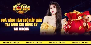 Quà tặng tân thủ hấp dẫn tại iWin khi đăng ký tài khoản