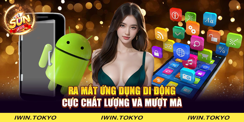 Ra mắt ứng dụng di động cực chất lượng và mượt mà