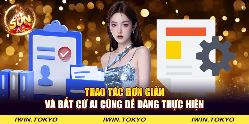 Thao tác đơn giản và bất cứ ai cũng dễ dàng thực hiện