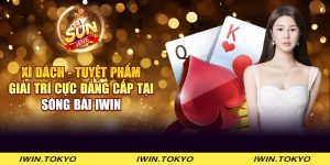 Xì Dách - Tuyệt phẩm giải trí cực đẳng cấp tại sòng bài iWin