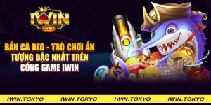 Bắn Cá DZO - Trò chơi ấn tượng bậc nhất trên cổng game iWin