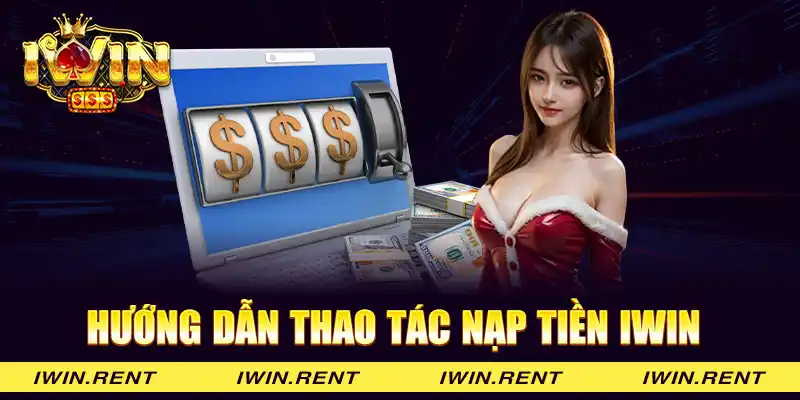 Hướng dẫn thao tác nạp tiền iWin