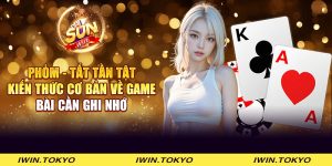 Phỏm - Tất tần tật kiến thức cơ bản về game bài cần ghi nhớ