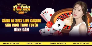 Sảnh AE Sexy live casino - Sân chơi trực tuyến đình đám