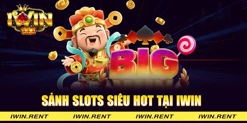 Sảnh slots siêu hot tại iWin